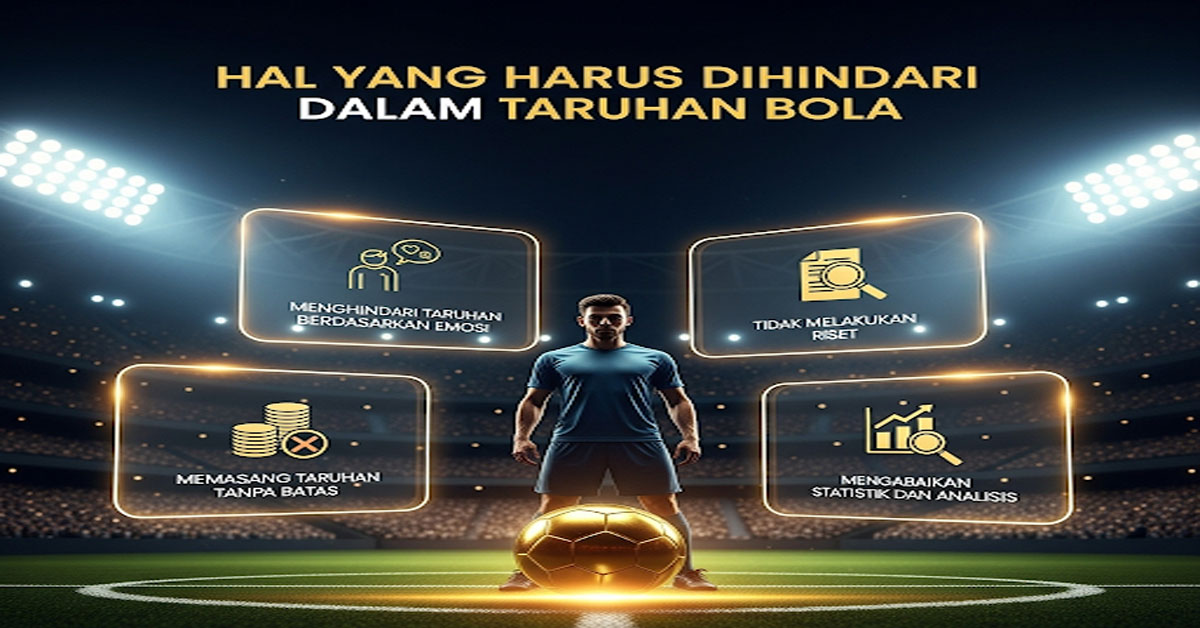Hal yang Harus Dihindari dalam Taruhan Bola